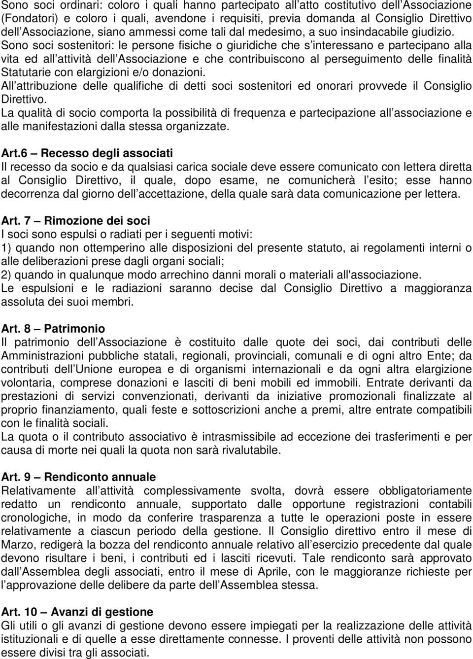 Sono soci sostenitori: le persone fisiche o giuridiche che s interessano e partecipano alla vita ed all attività dell Associazione e che contribuiscono al perseguimento delle finalità Statutarie con