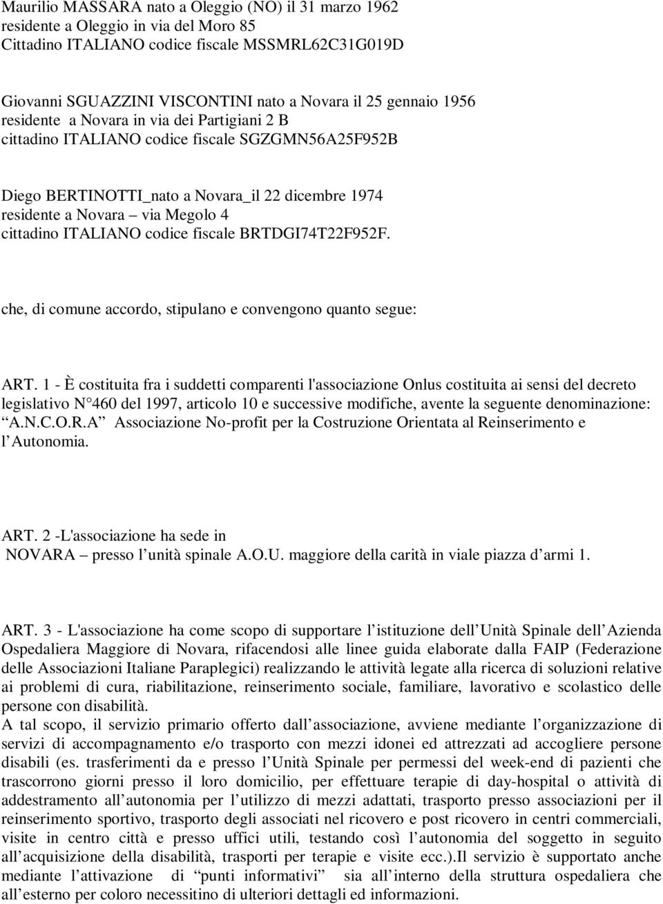 cittadino ITALIANO codice fiscale BRTDGI74T22F952F. che, di comune accordo, stipulano e convengono quanto segue: ART.