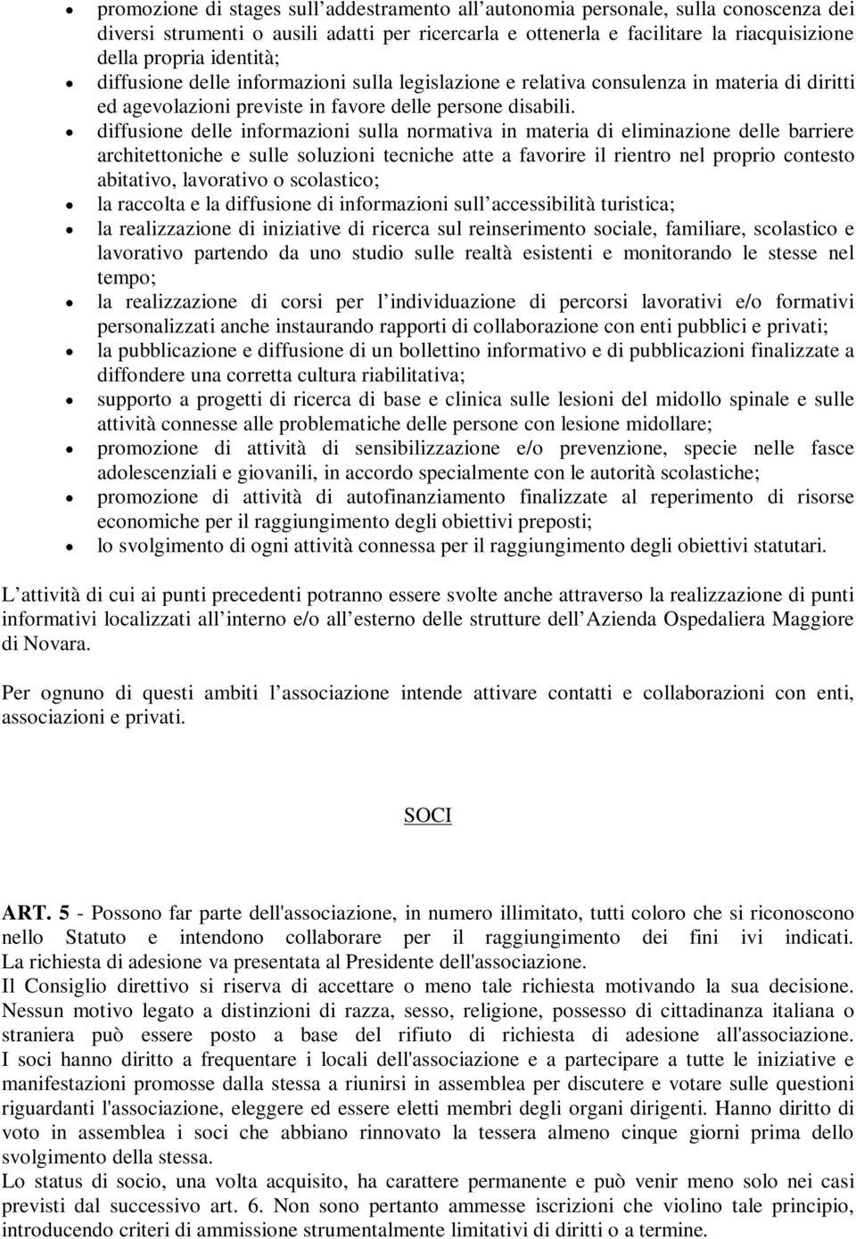 diffusione delle informazioni sulla normativa in materia di eliminazione delle barriere architettoniche e sulle soluzioni tecniche atte a favorire il rientro nel proprio contesto abitativo,