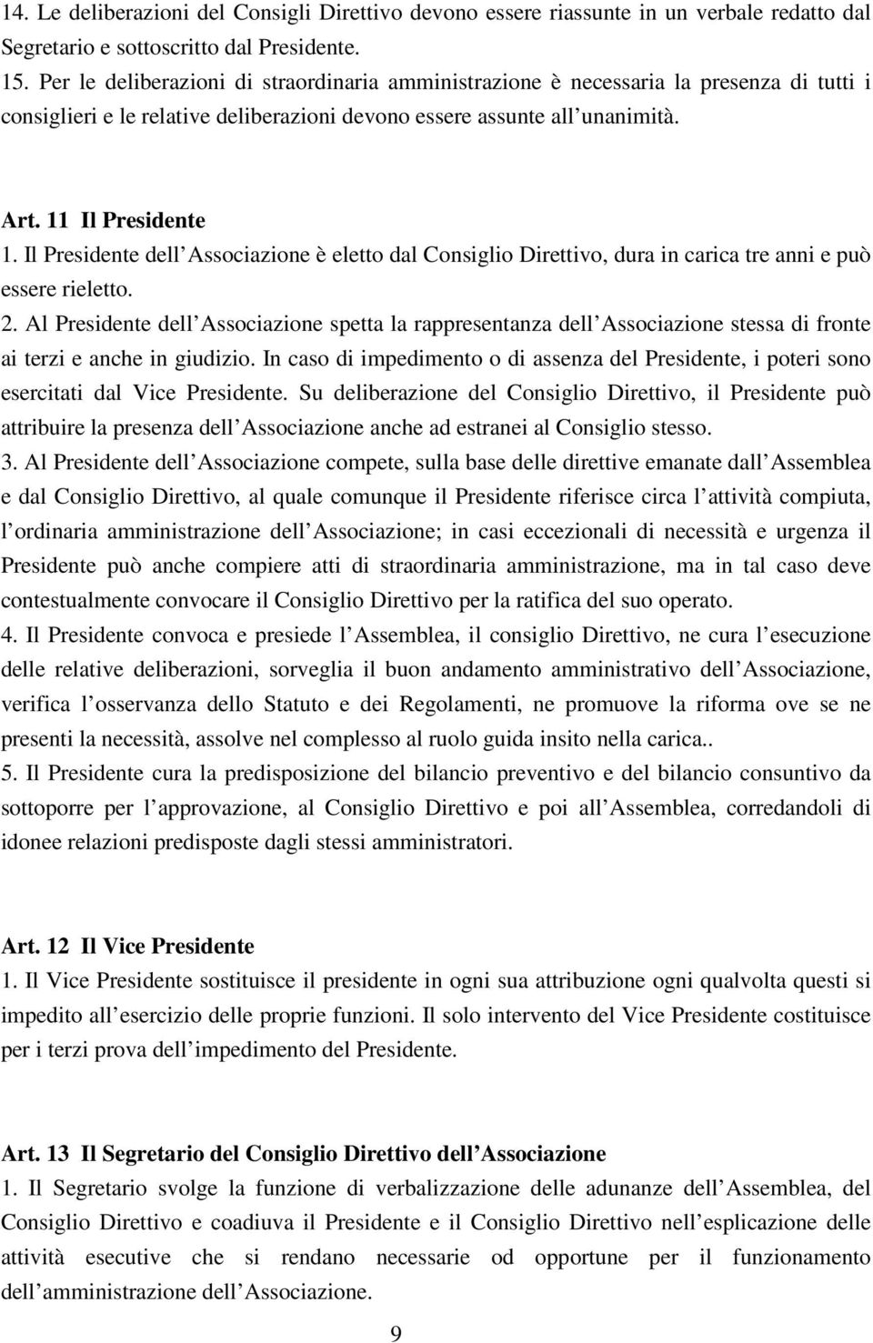 Il Presidente dell Associazione è eletto dal Consiglio Direttivo, dura in carica tre anni e può essere rieletto. 2.