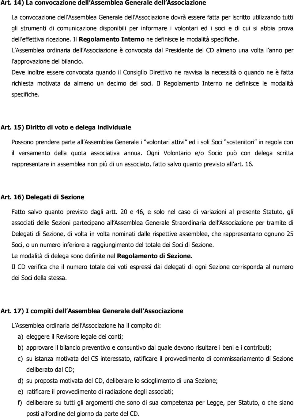 L Assemblea ordinaria dell Associazione è convocata dal Presidente del CD almeno una volta l anno per l approvazione del bilancio.