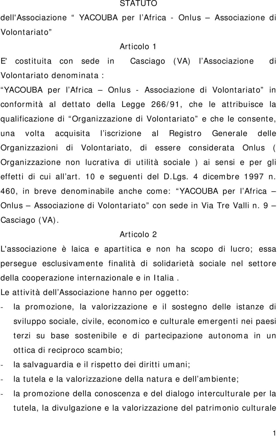 iscrizione al Registro Generale delle Organizzazioni di Volontariato, di essere considerata Onlus ( Organizzazione non lucrativa di utilità sociale ) ai sensi e per gli effetti di cui all art.