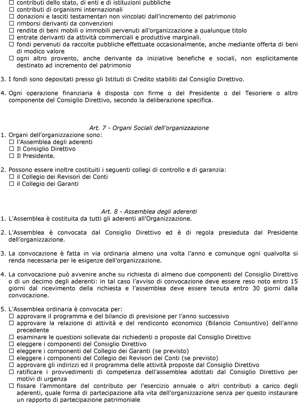 fondi pervenuti da raccolte pubbliche effettuate occasionalmente, anche mediante offerta di beni di modico valore ogni altro provento, anche derivante da iniziative benefiche e sociali, non