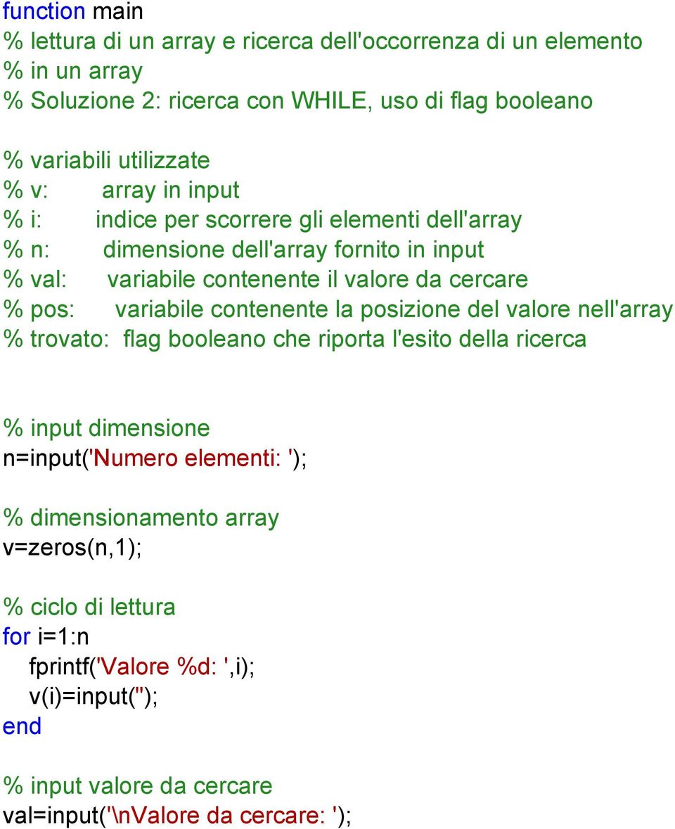 cercare % pos: variabile contenente la posizione del valore nell'array % trovato: flag booleano che riporta l'esito della ricerca % input dimensione n=input('numero