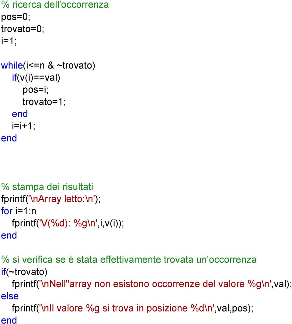 % si verifica se è stata effettivamente trovata un'occorrenza if(~trovato) fprintf('\nnell''array non