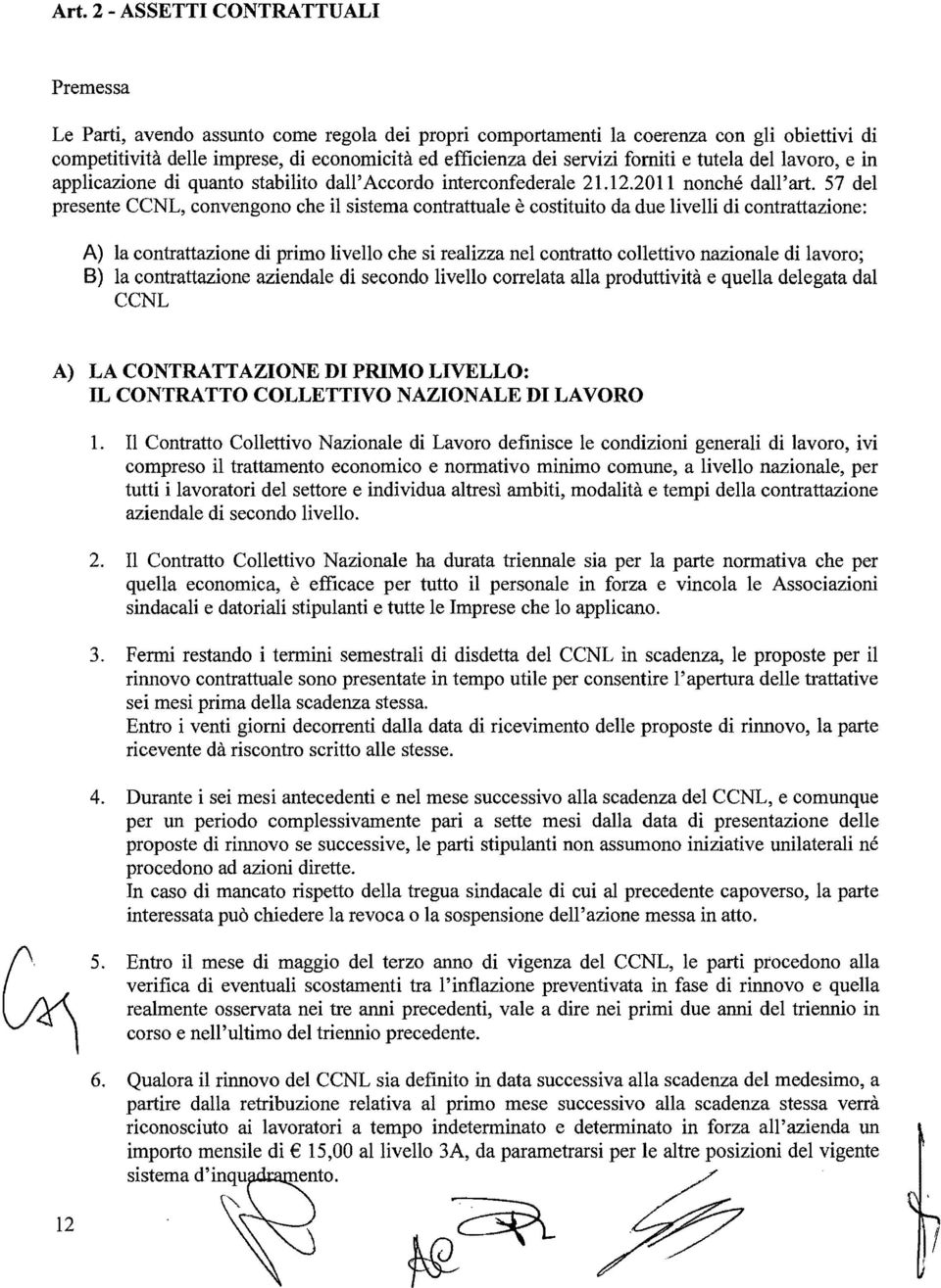 57 del presente CCNL, convengono che il sistema contrattuale è costituito da due livelli di contrattazione: A) la contrattazione di primo livello che si realizza nel contratto collettivo nazionale di