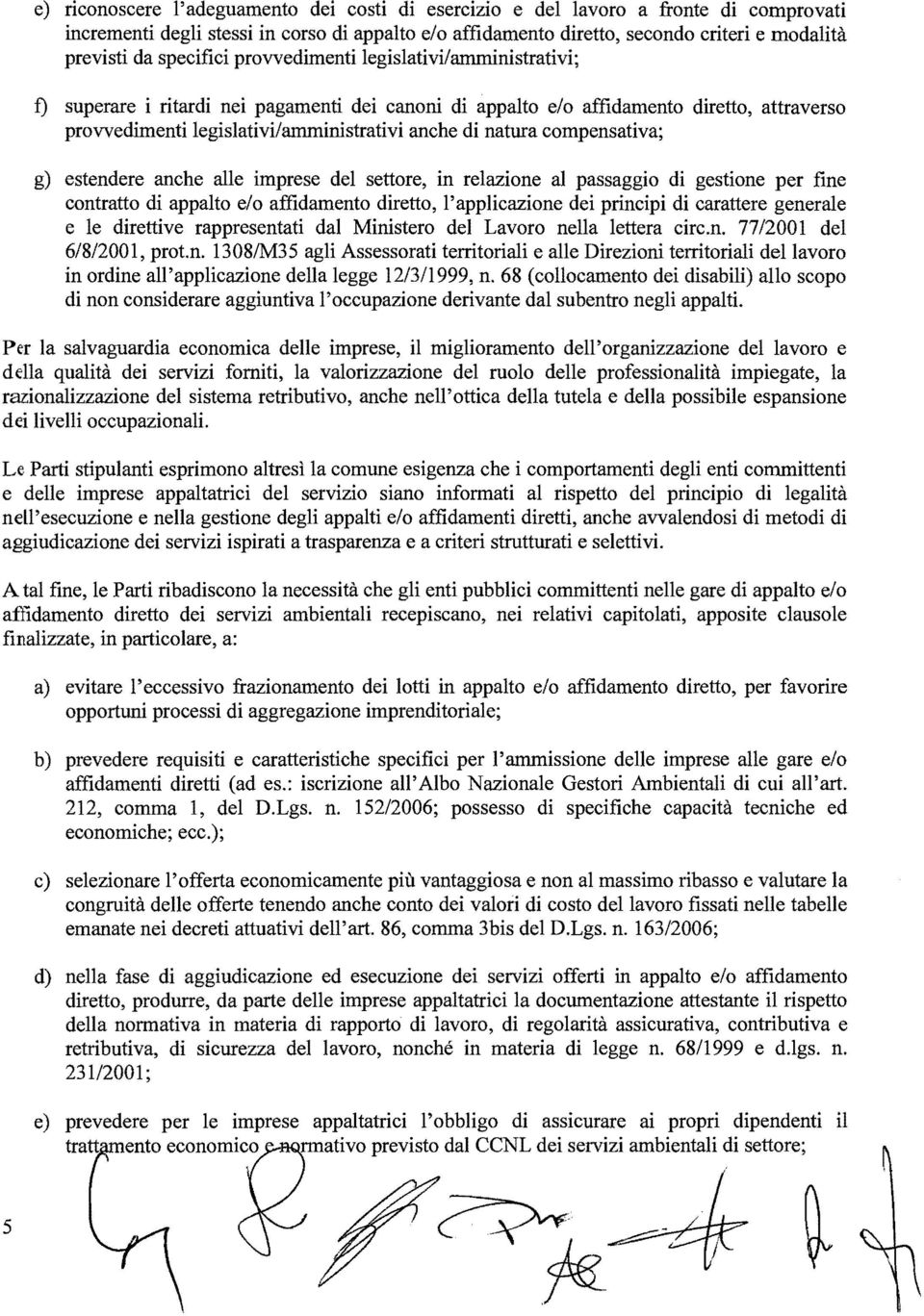 natura compensativa; g) estendere anche alle imprese del settore, in relazione al passaggio di gestione per fine contratto di appalto e/o affidamento diretto, l'applicazione dei principi di carattere