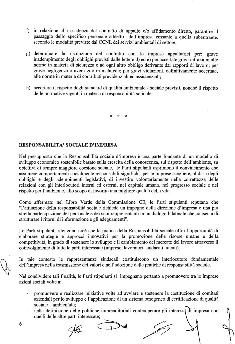 ed e) per accertate gravi infrazioni alle norme in materia di sicurezza e ad ogni altro obbligo derivante dai rapporti di lavoro; per grave negligenza o aver agito in malafede; per gravi violazioni,