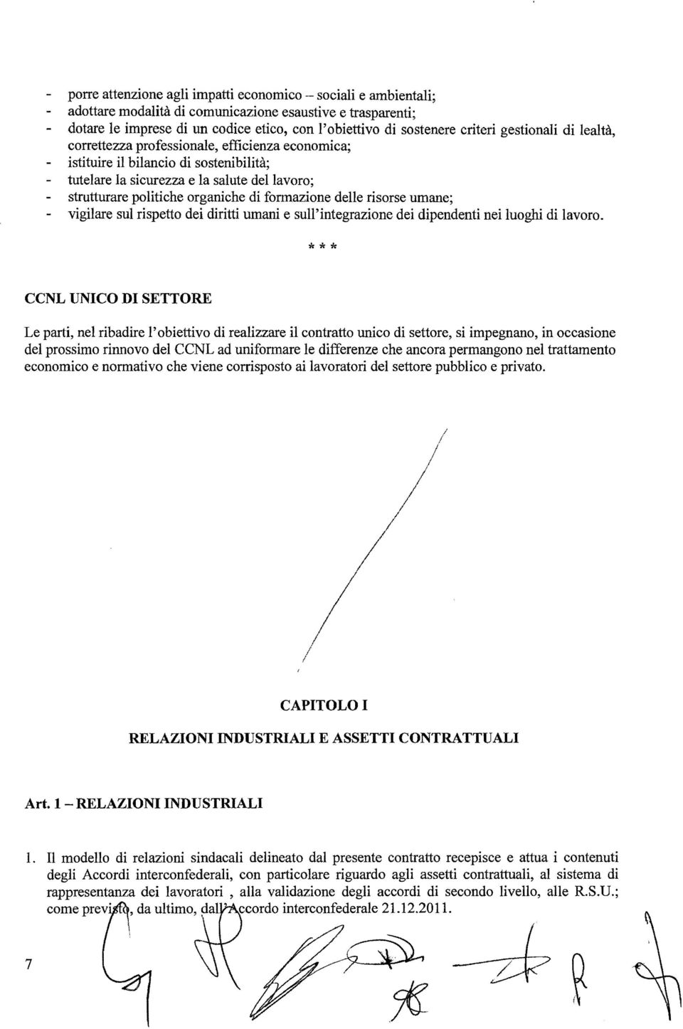 formazione delle risorse umane; vigilare sul rispetto dei diritti umani e sull'integrazione dei dipendenti nei luoghi di lavoro.