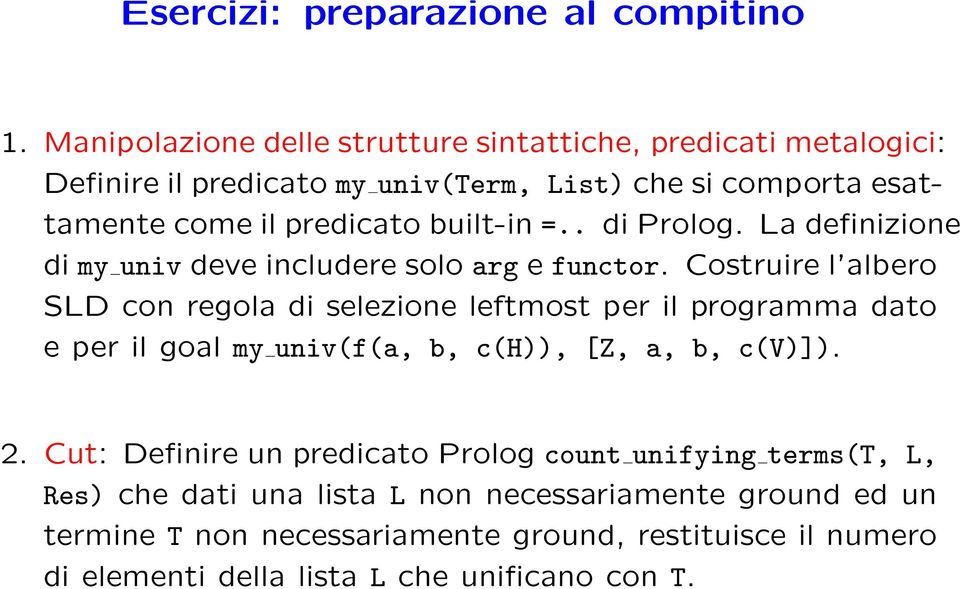 built-in =.. di Prolog. La definizione di my univ deve includere solo arg e functor.