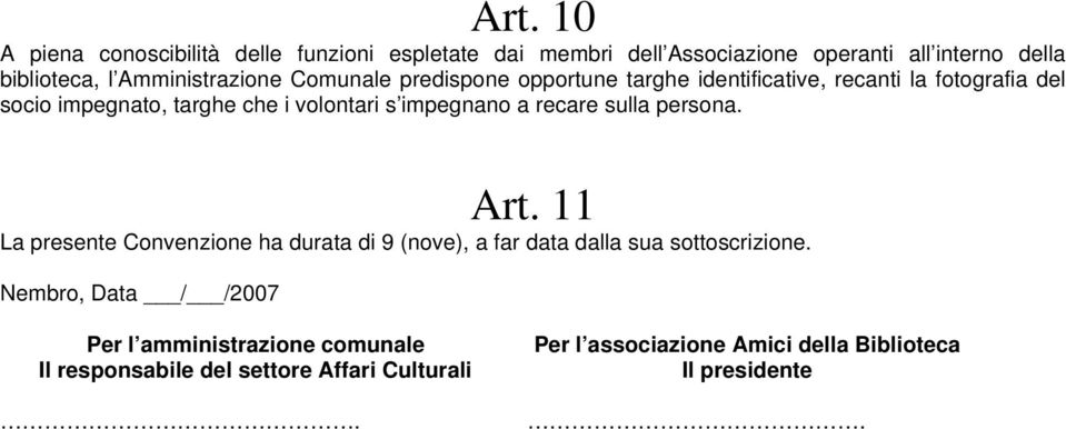 s impegnano a recare sulla persona. Art. 11 La presente Convenzione ha durata di 9 (nove), a far data dalla sua sottoscrizione.