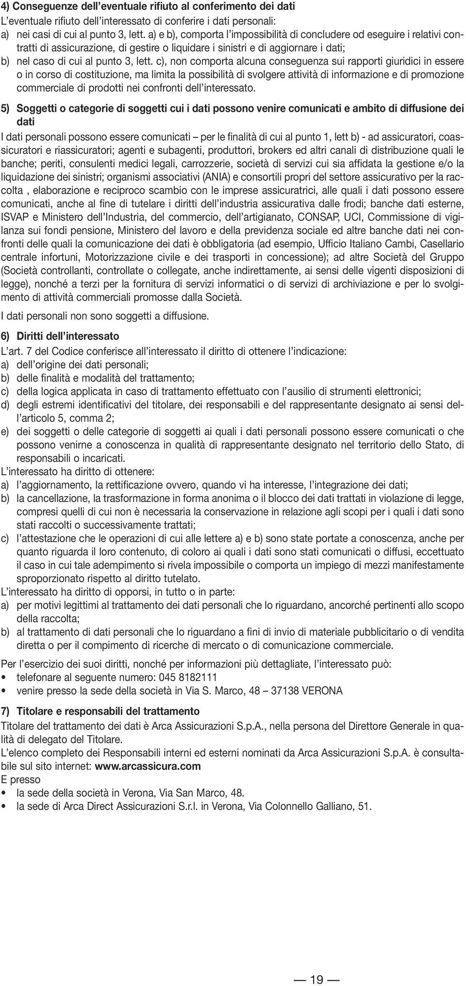 c), non comporta alcuna conseguenza sui rapporti giuridici in essere o in corso di costituzione, ma limita la possibilità di svolgere attività di informazione e di promozione commerciale di prodotti