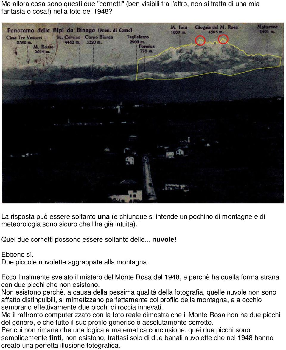 Ebbene sì. Due piccole nuvolette aggrappate alla montagna. Ecco finalmente svelato il mistero del Monte Rosa del 1948, e perchè ha quella forma strana con due picchi che non esistono.