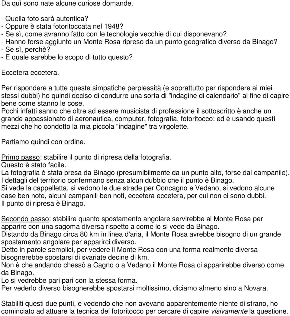 Per rispondere a tutte queste simpatiche perplessità (e soprattutto per rispondere ai miei stessi dubbi) ho quindi deciso di condurre una sorta di "indagine di calendario" al fine di capire bene come