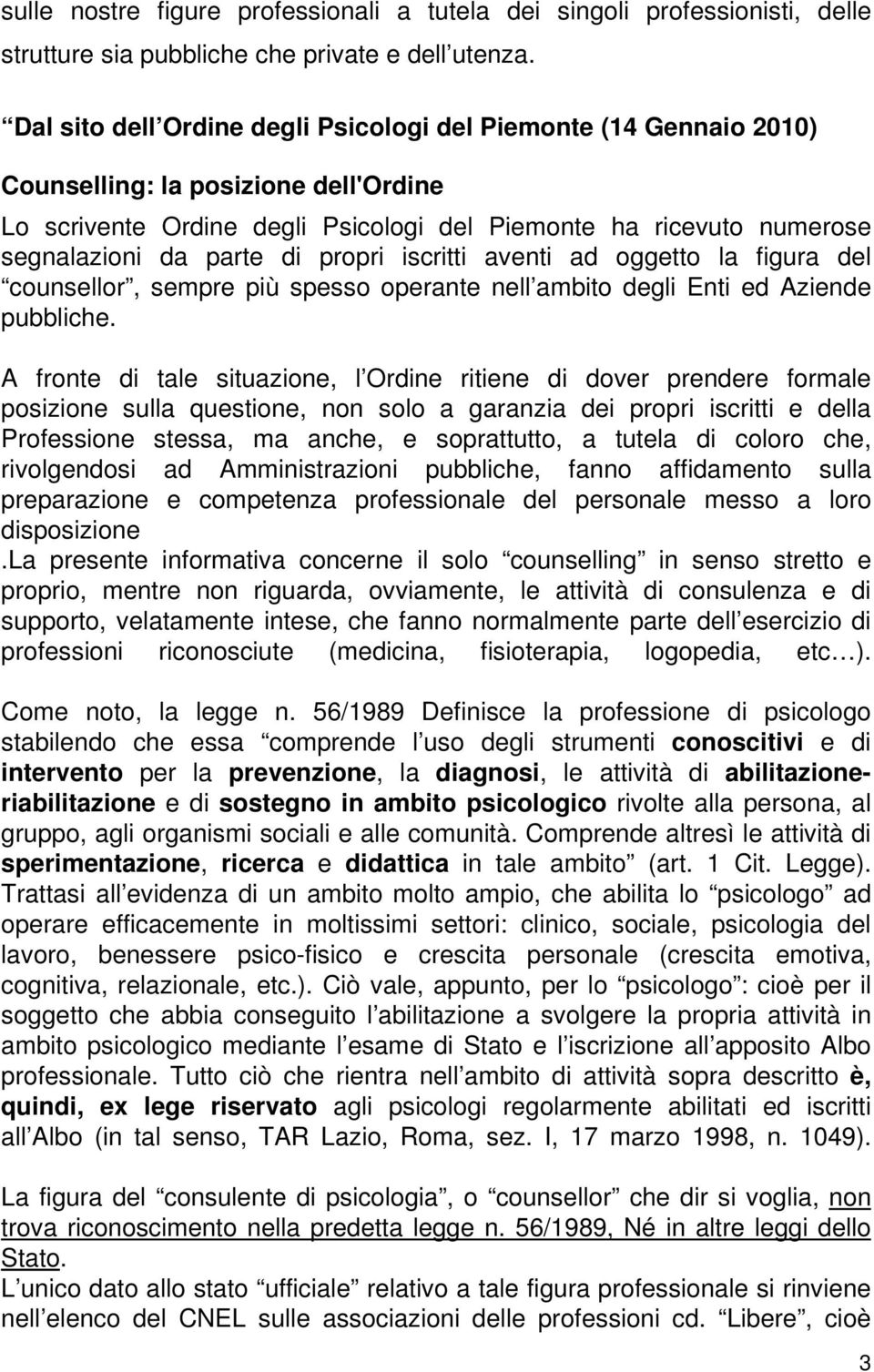 di propri iscritti aventi ad oggetto la figura del counsellor, sempre più spesso operante nell ambito degli Enti ed Aziende pubbliche.