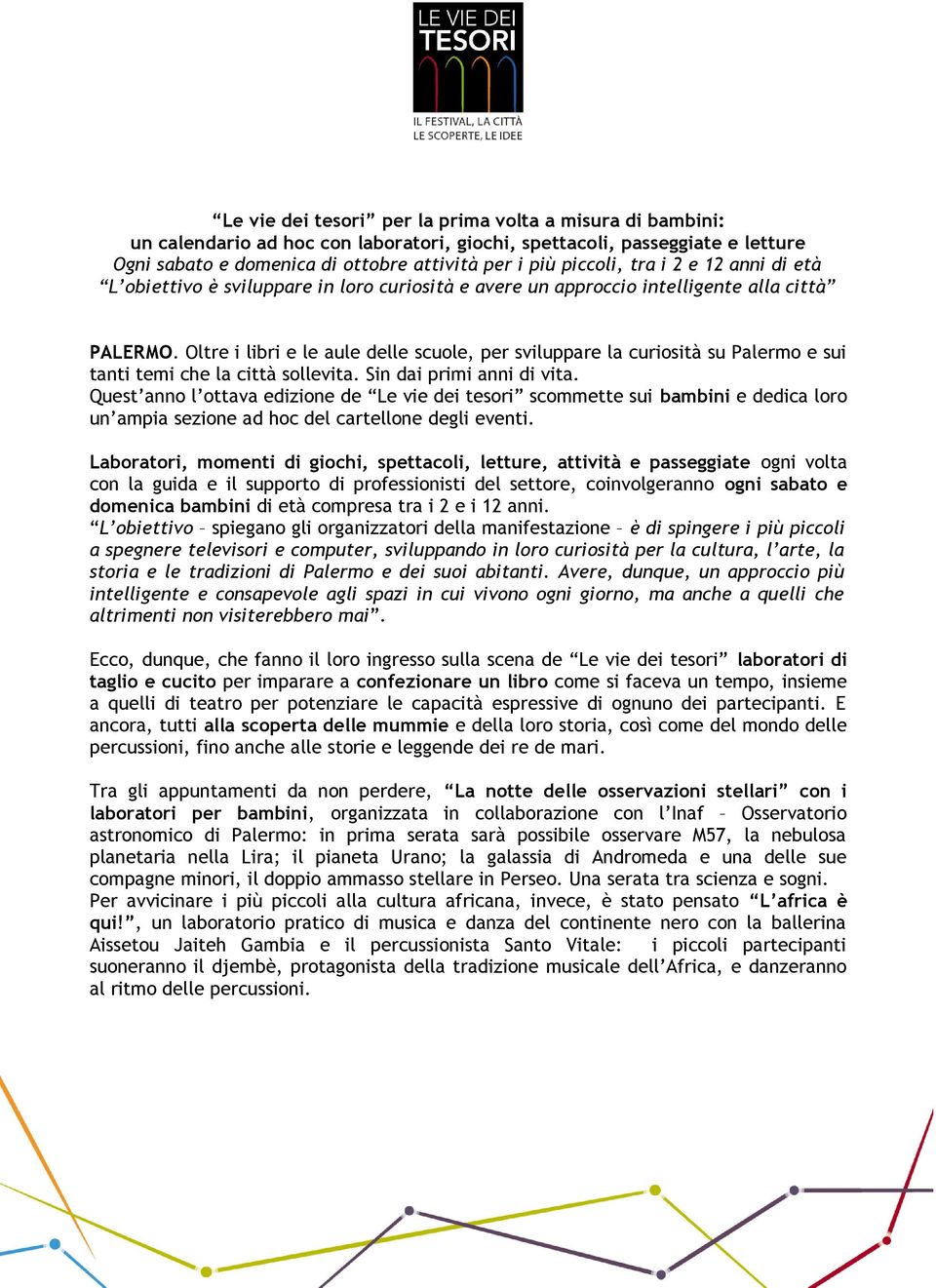 Oltre i libri e le aule delle scuole, per sviluppare la curiosità su Palermo e sui tanti temi che la città sollevita. Sin dai primi anni di vita.