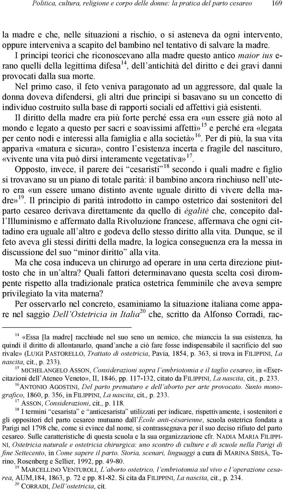 I princìpi teorici che riconoscevano alla madre questo antico maior ius e- rano quelli della legittima difesa 14, dell antichità del diritto e dei gravi danni provocati dalla sua morte.