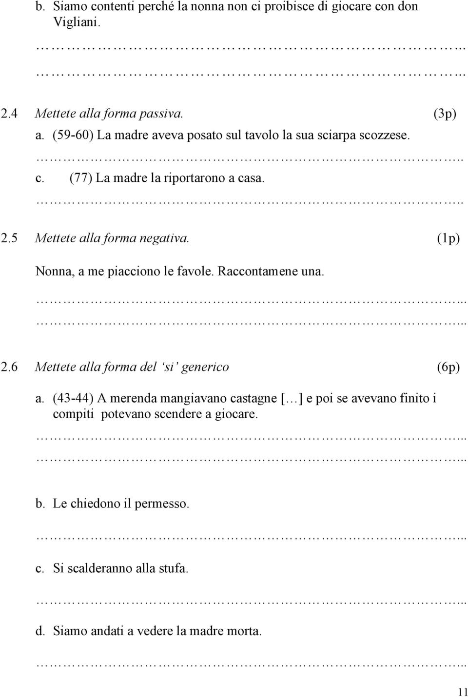 (1p) Nonna, a me piacciono le favole. Raccontamene una. 2.6 Mettete alla forma del si generico (6p) a.