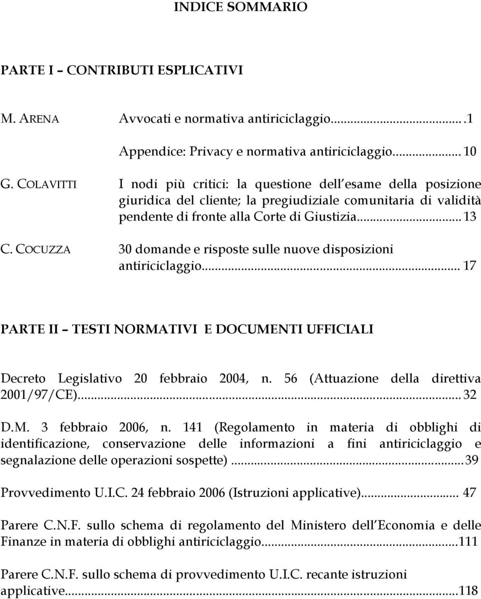 COCUZZA 30 domande e risposte sulle nuove disposizioni antiriciclaggio... 17 PARTE II TESTI NORMATIVI E DOCUMENTI UFFICIALI Decreto Legislativo 20 febbraio 2004, n.