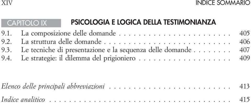 Le tecniche di presentazione e la sequenza delle domande........ 407 9.4. Le strategie: il dilemma del prigioniero.