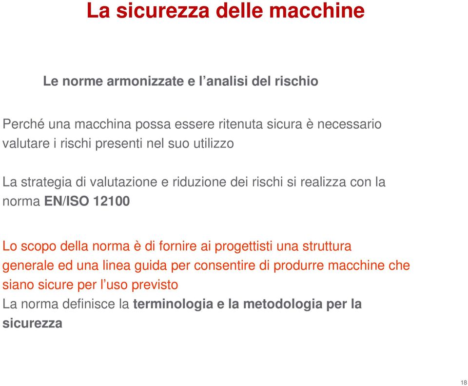 norma EN/ISO 12100 Lo scopo della norma è di fornire ai progettisti una struttura generale ed una linea guida per consentire