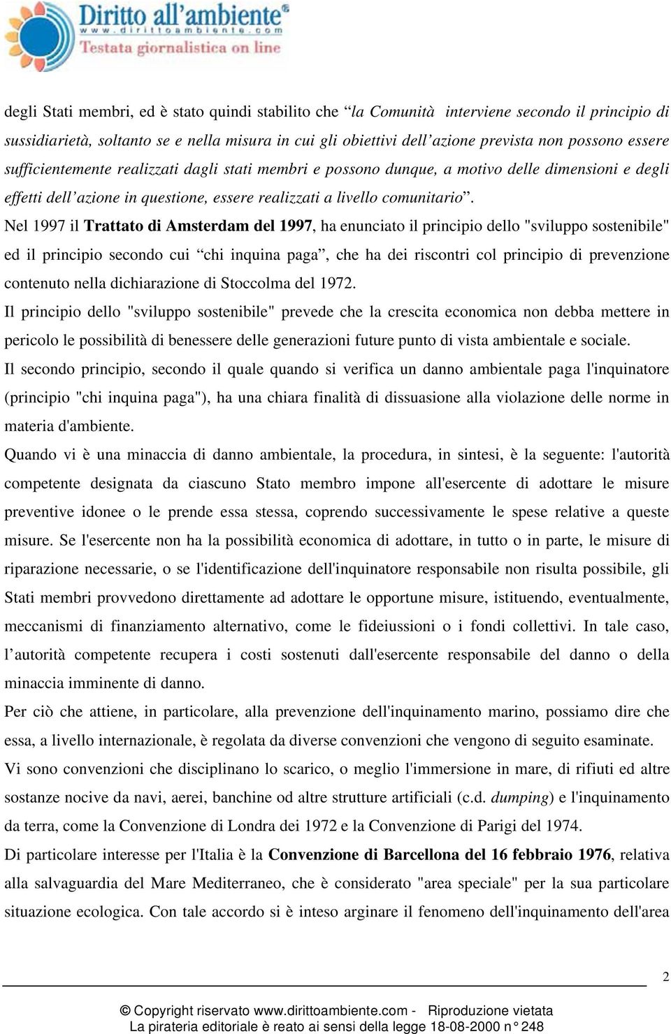 Nel 1997 il Trattato di Amsterdam del 1997, ha enunciato il principio dello "sviluppo sostenibile" ed il principio secondo cui chi inquina paga, che ha dei riscontri col principio di prevenzione