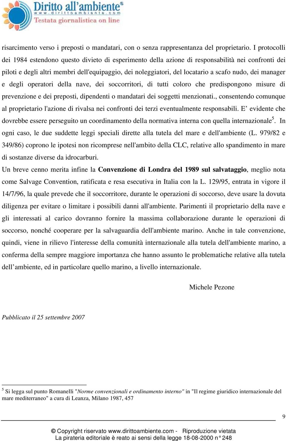 nudo, dei manager e degli operatori della nave, dei soccorritori, di tutti coloro che predispongono misure di prevenzione e dei preposti, dipendenti o mandatari dei soggetti menzionati.