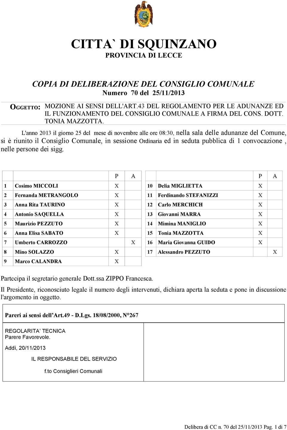 L'anno 2013 il giorno 25 del mese di novembre alle ore 08:30, nella sala delle adunanze del Comune, si è riunito il Consiglio Comunale, in sessione Ordinaria ed in seduta pubblica di 1 convocazione,