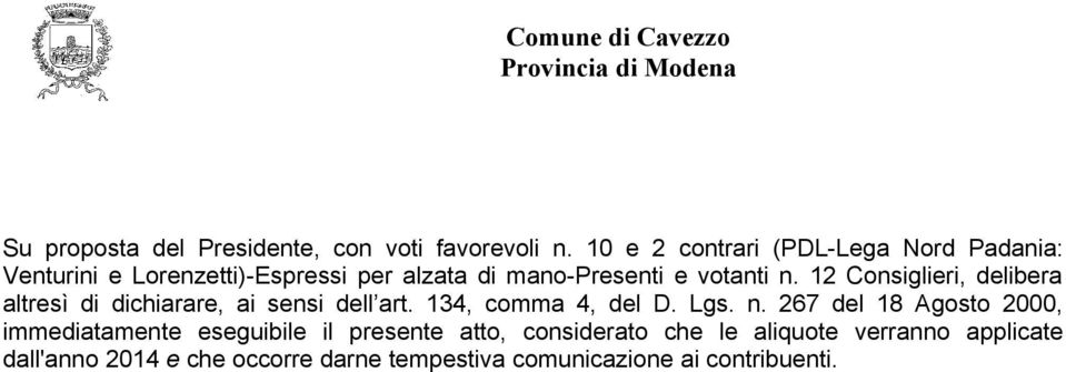 12 Consiglieri, delibera altresì di dichiarare, ai sensi dell art. 134, comma 4, del D. Lgs. n.