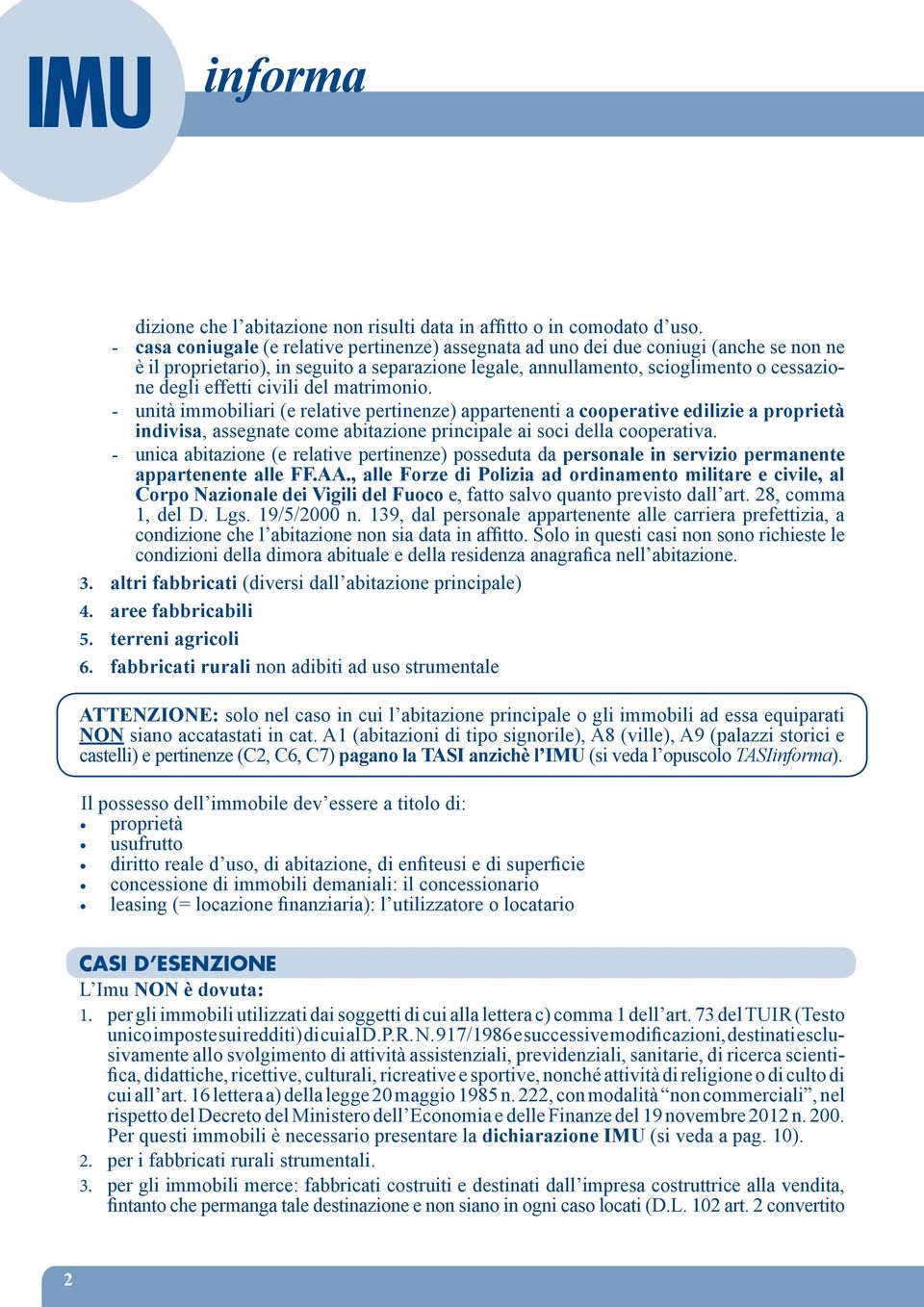 civili del matrimonio. unità immobiliari (e relative pertinenze) appartenenti a cooperative edilizie a proprietà indivisa, assegnate come abitazione principale ai soci della cooperativa.