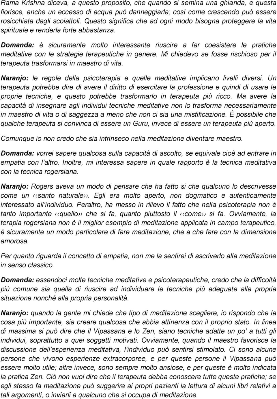 Domanda: è sicuramente molto interessante riuscire a far coesistere le pratiche meditative con le strategie terapeutiche in genere.