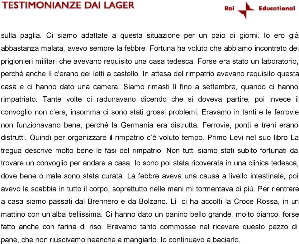 In attesa del rimpatrio avevano requisito questa casa e ci hanno dato una camera. Siamo rimasti lì fino a settembre, quando ci hanno rimpatriato.