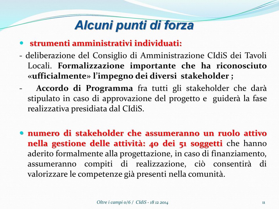 approvazione del progetto e guiderà la fase realizzativa presidiata dal CIdiS.