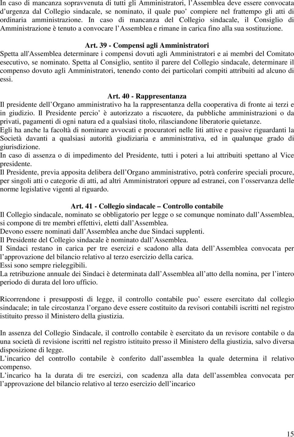 39 - Compensi agli Amministratori Spetta all'assemblea determinare i compensi dovuti agli Amministratori e ai membri del Comitato esecutivo, se nominato.