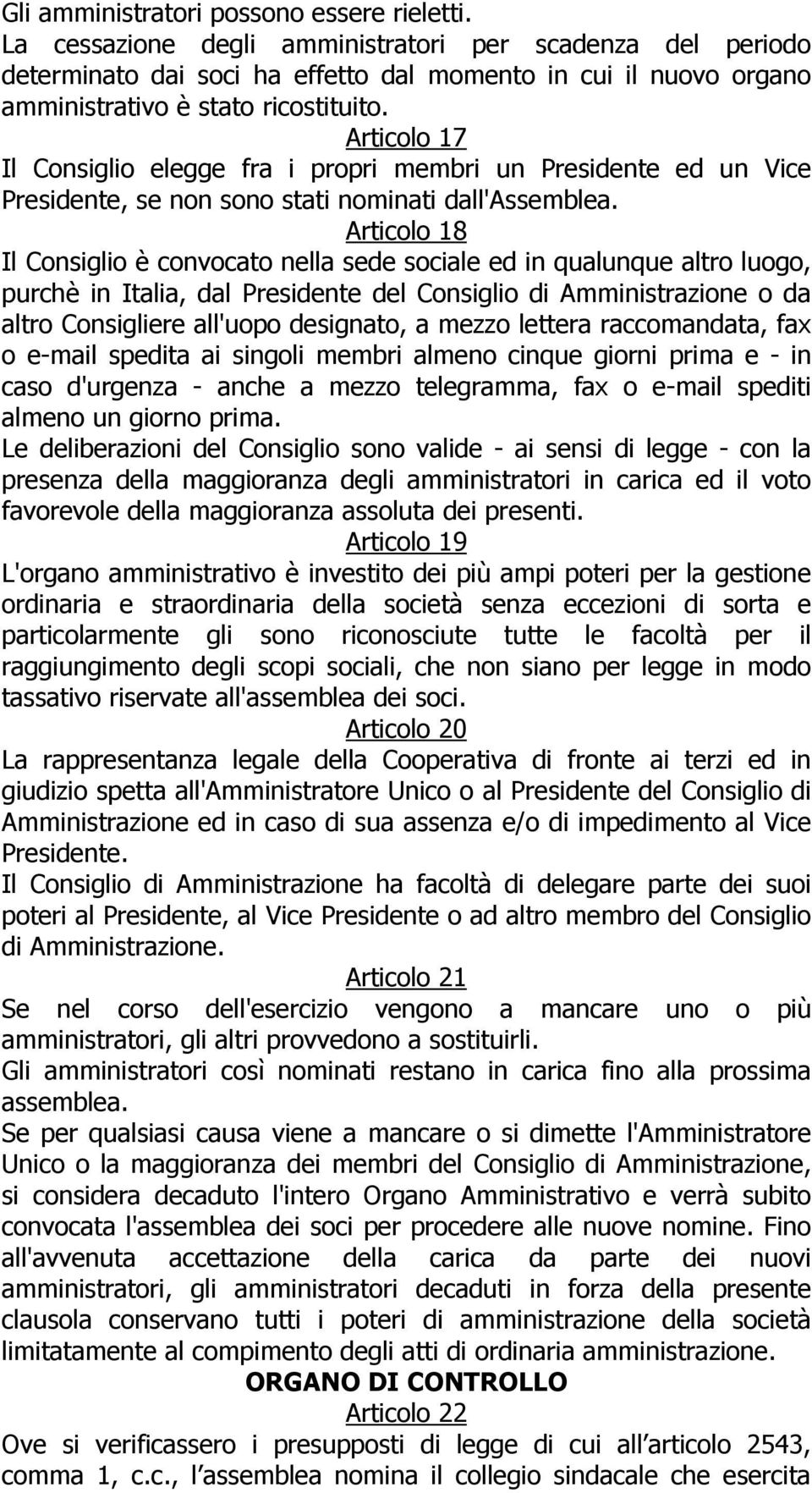 Articolo 17 Il Consiglio elegge fra i propri membri un Presidente ed un Vice Presidente, se non sono stati nominati dall'assemblea.