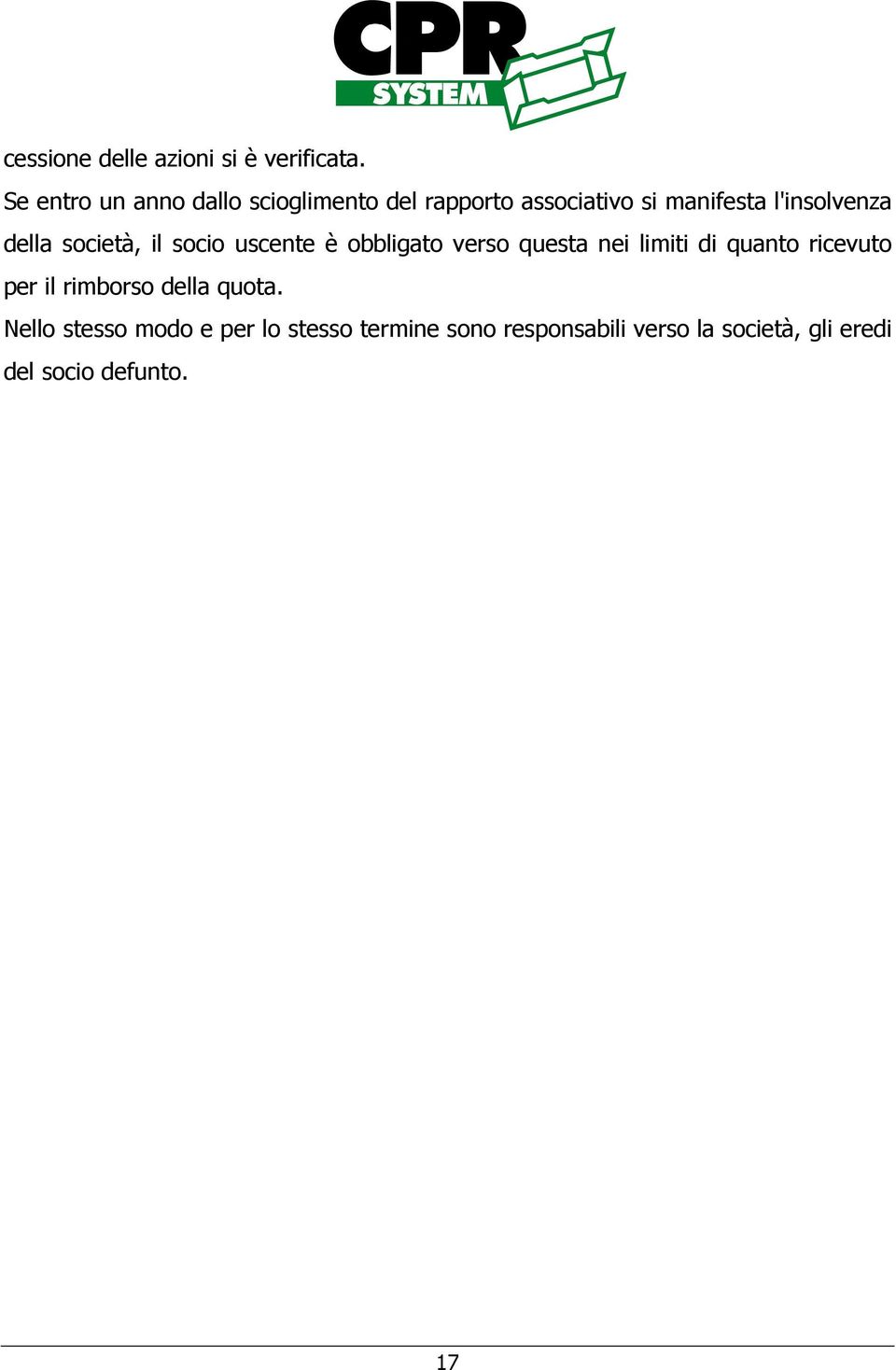 della società, il socio uscente è obbligato verso questa nei limiti di quanto ricevuto