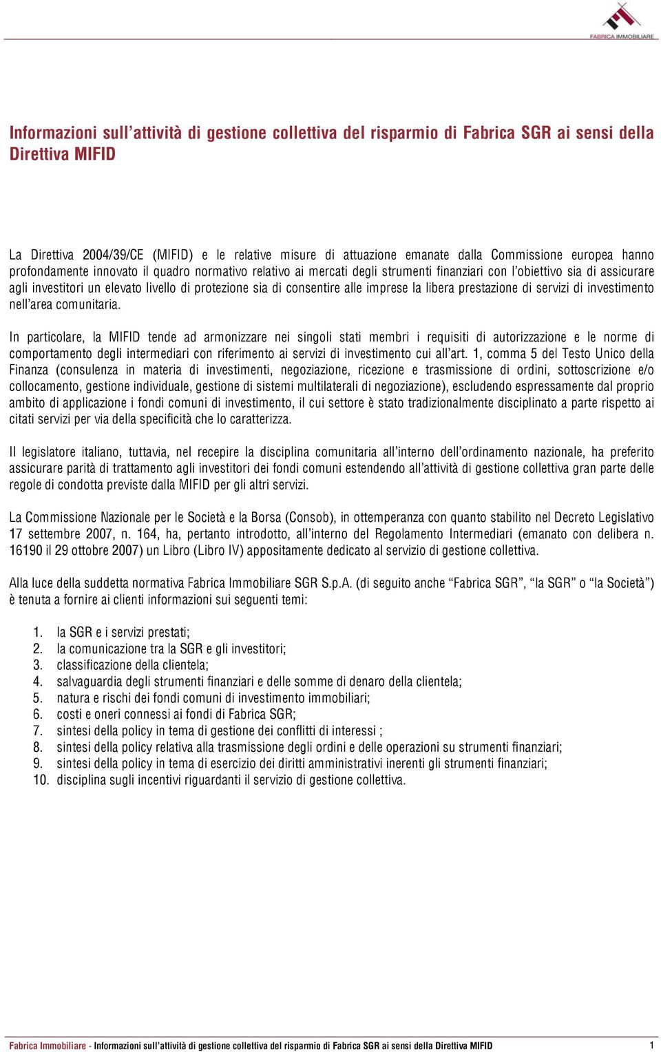 sia di consentire alle imprese la libera prestazione di servizi di investimento nell area comunitaria.