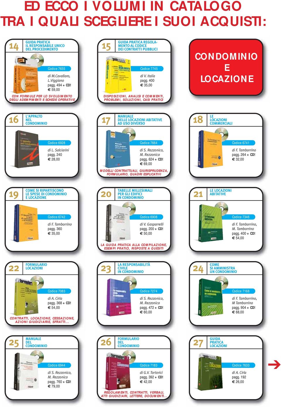 400 DISPOSIZIONI, ANALISI E COMMENTI, PROBLEMI, SOLUZIONI, CASI PRATICI E LOCAZIONE 16 L'APPALTO NEL 17 DELLE LOCAZIONI ABITATIVE AD USO DIVERSO 18 LE LOCAZIONI COMMERCIALI Codice 6928 di L.