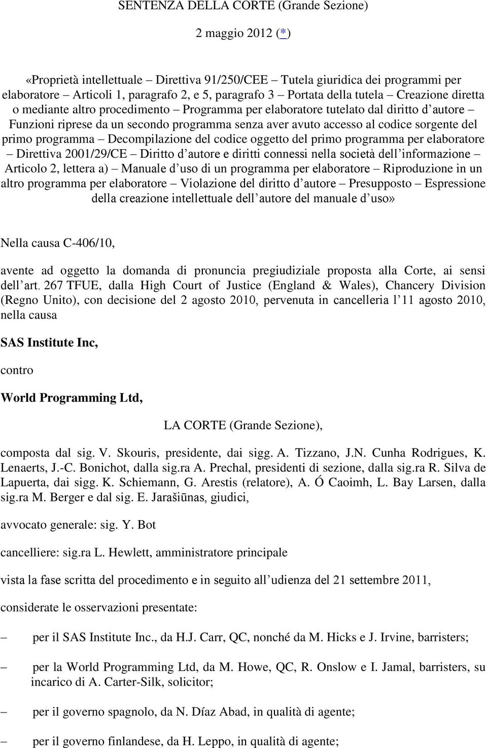 sorgente del primo programma Decompilazione del codice oggetto del primo programma per elaboratore Direttiva 2001/29/CE Diritto d autore e diritti connessi nella società dell informazione Articolo 2,