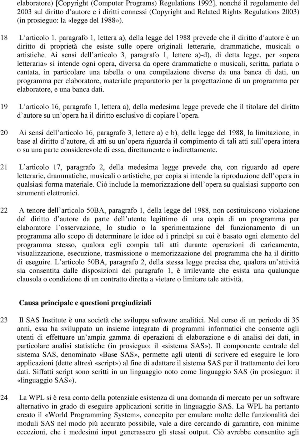 18 L articolo 1, paragrafo 1, lettera a), della legge del 1988 prevede che il diritto d autore è un diritto di proprietà che esiste sulle opere originali letterarie, drammatiche, musicali o