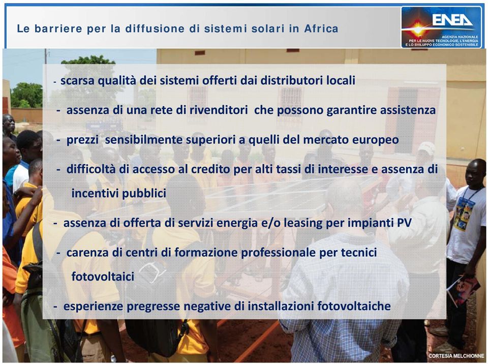 accesso al credito per alti tassi di interesse e assenza di incentivi pubblici assenza di offerta di servizi energia e/o leasing per