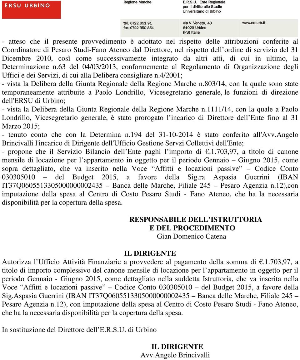 63 del 04/03/2013, conformemente al Regolamento di Organizzazione degli Uffici e dei Servizi, di cui alla Delibera consigliare n.