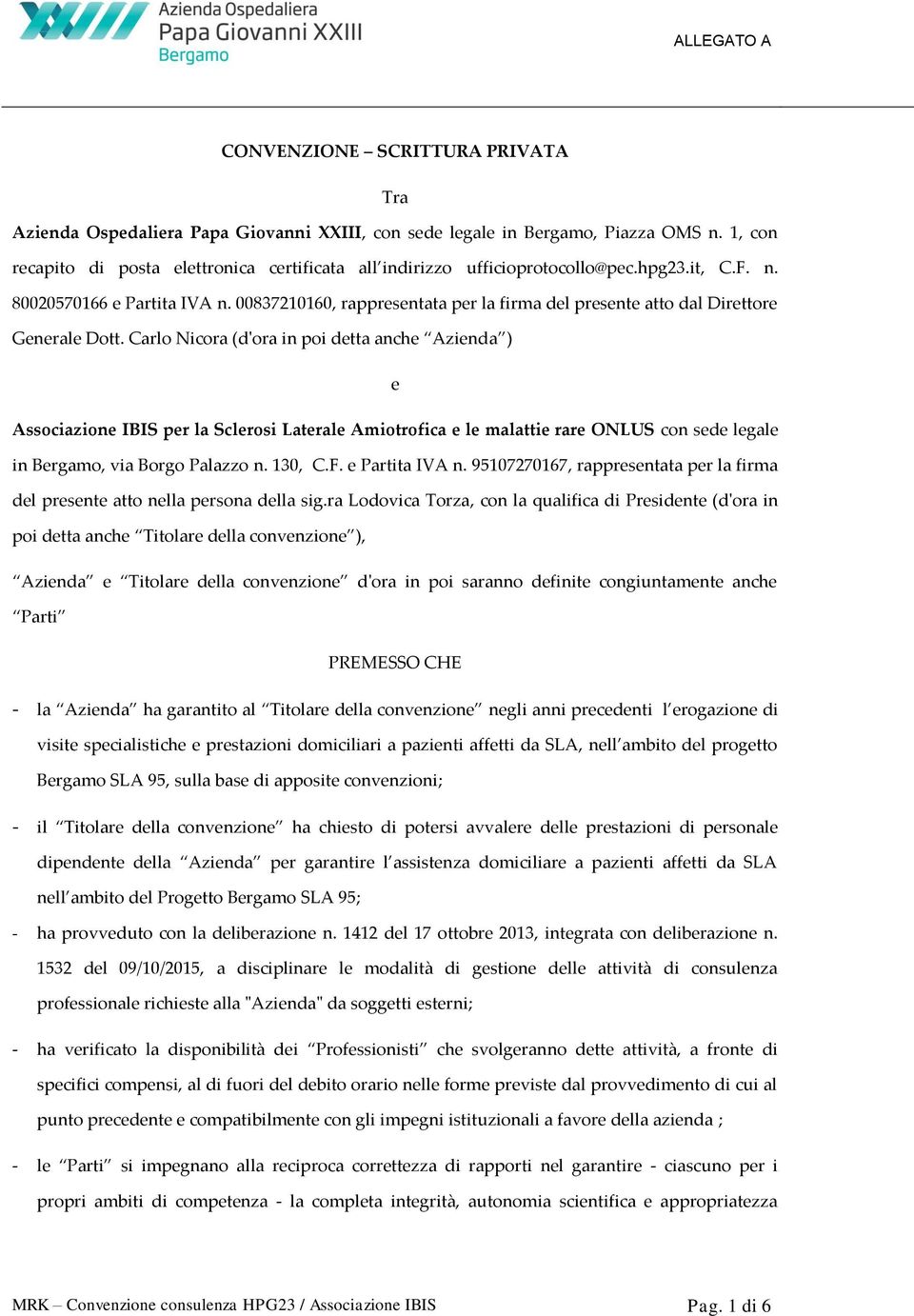 00837210160, rappresentata per la firma del presente atto dal Direttore Generale Dott.