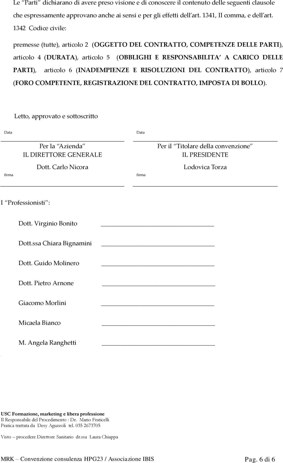 (INADEMPIENZE E RISOLUZIONI DEL CONTRATTO), articolo 7 (FORO COMPETENTE, REGISTRAZIONE DEL CONTRATTO, IMPOSTA DI BOLLO).