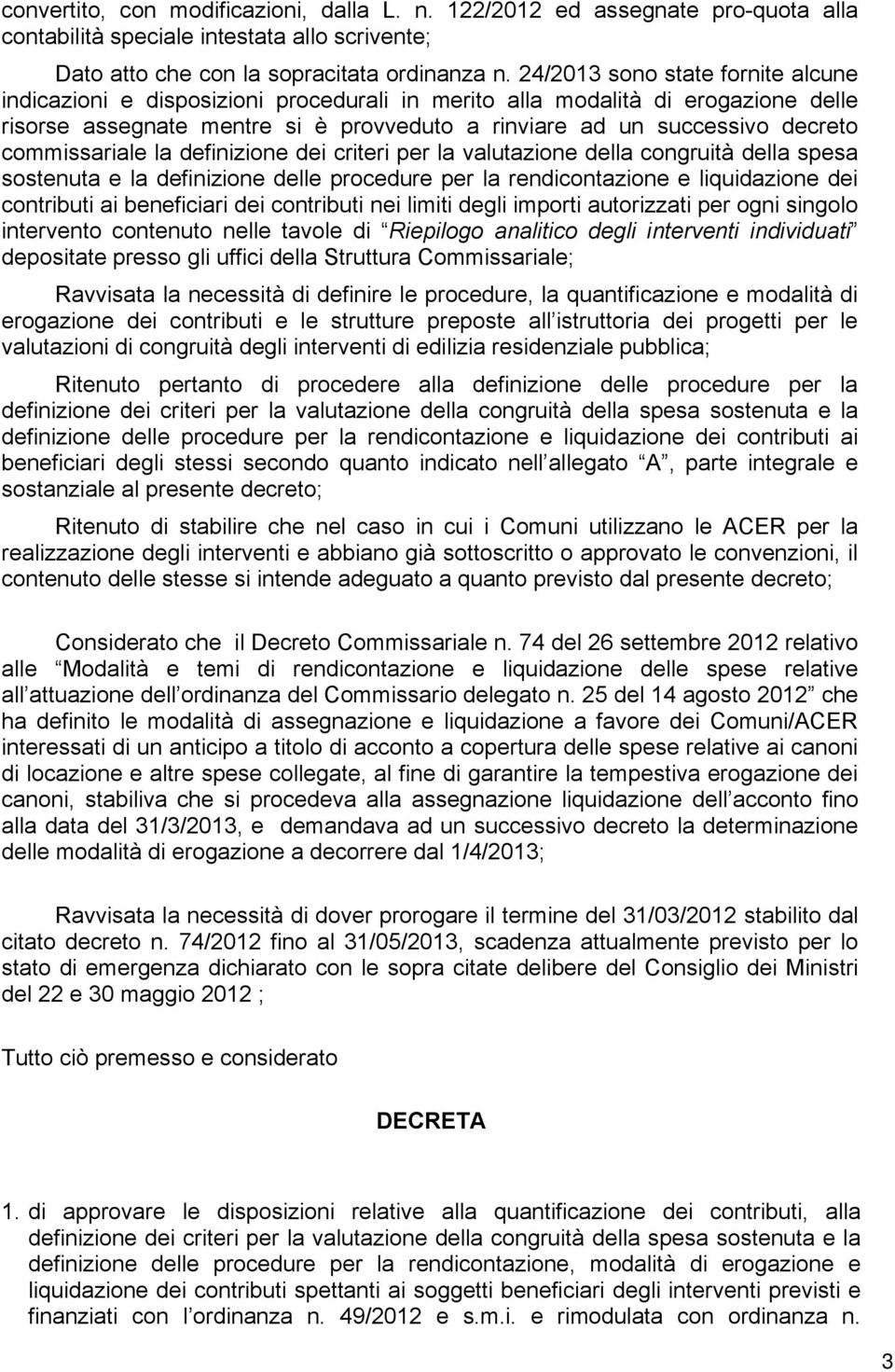 commissariale la definizione dei criteri per la valutazione della congruità della spesa sostenuta e la definizione delle procedure per la rendicontazione e liquidazione dei contributi ai beneficiari