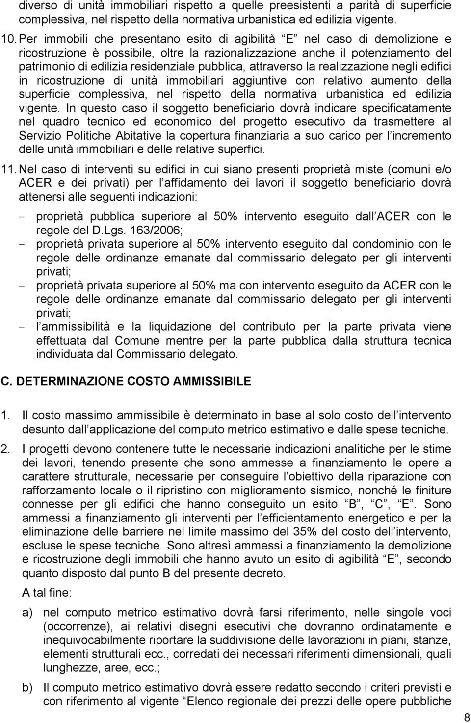 pubblica, attraverso la realizzazione negli edifici in ricostruzione di unità immobiliari aggiuntive con relativo aumento della superficie complessiva, nel rispetto della normativa urbanistica ed