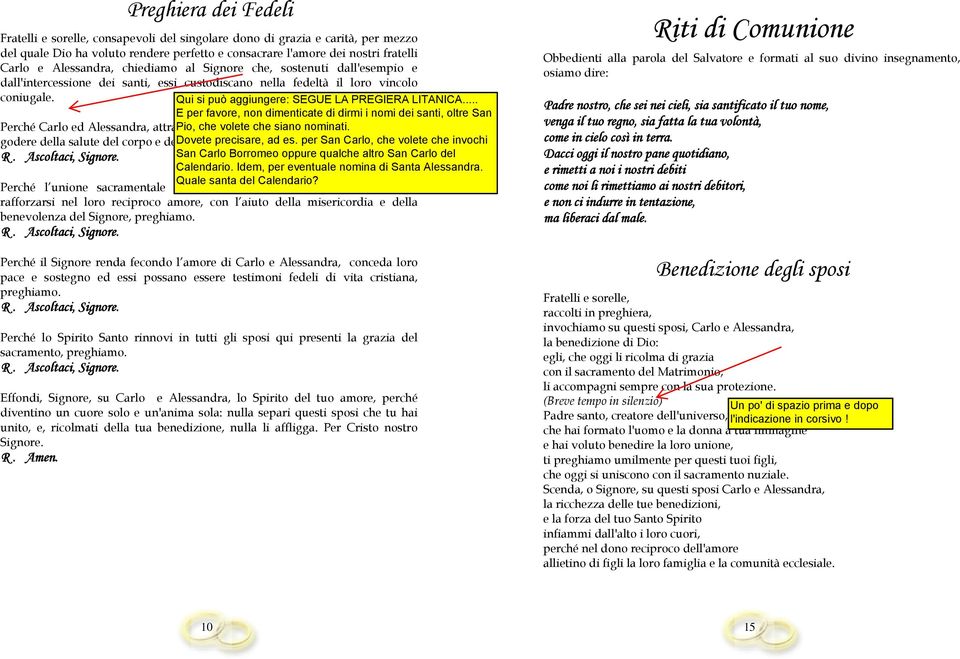 Perché Carlo ed Alessandra, attraverso l'unione santa del Matrimonio, possano godere della salute del corpo e della salvezza eterna, preghiamo. R. Ascoltaci, Signore.