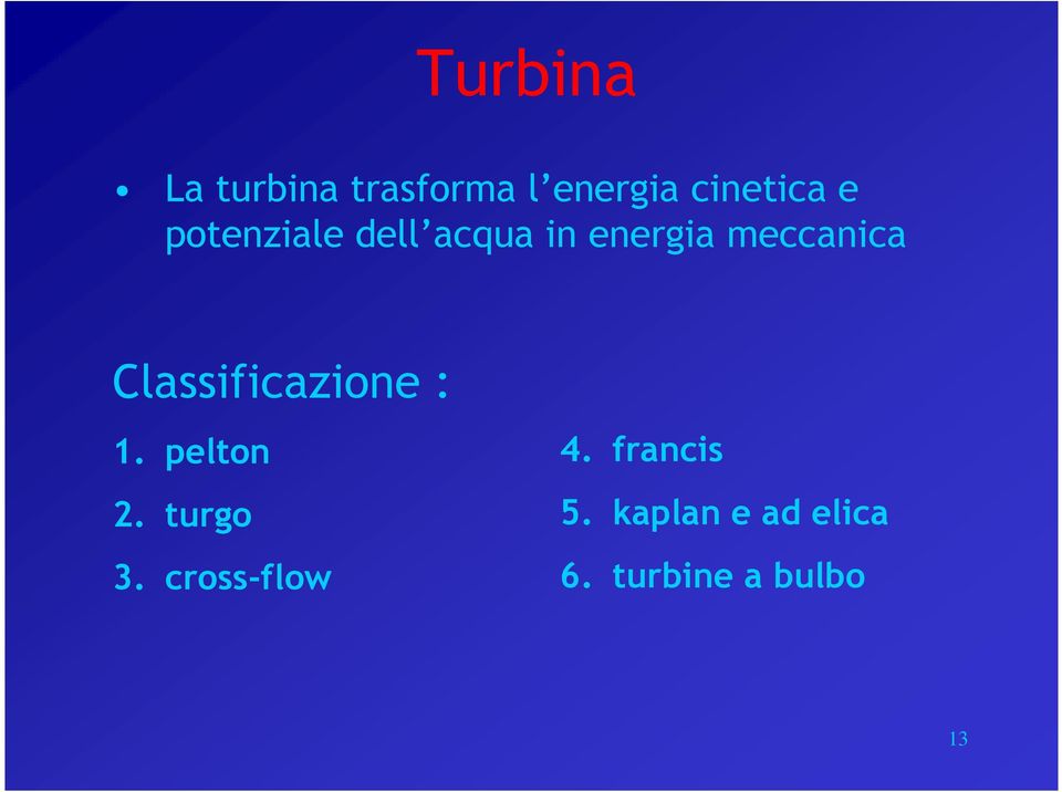 Classificazione : 1. pelton 2. turgo 3.