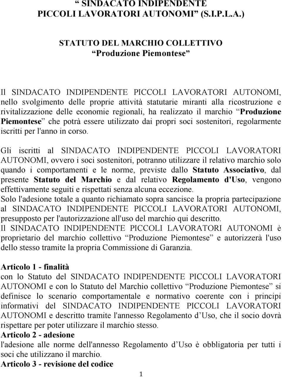 attività statutarie miranti alla ricostruzione e rivitalizzazione delle economie regionali, ha realizzato il marchio Produzione Piemontese che potrà essere utilizzato dai propri soci sostenitori,