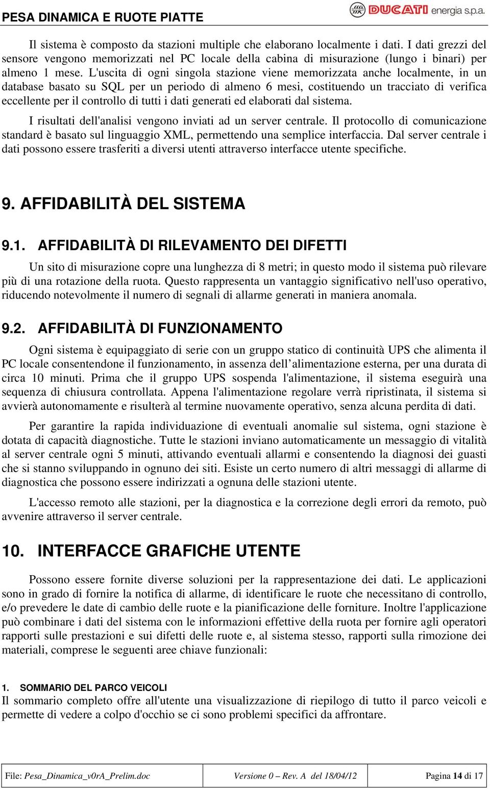 tutti i dati generati ed elaborati dal sistema. I risultati dell'analisi vengono inviati ad un server centrale.